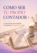 Cómo ser tu propio contador — Guía práctica para entender tus impuestos